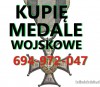 KUPIĘ MEDALE,ODZNACZENIA,ODZNAKI,ORDERY STARE WOJSKOWE TELEFON 694-972-047