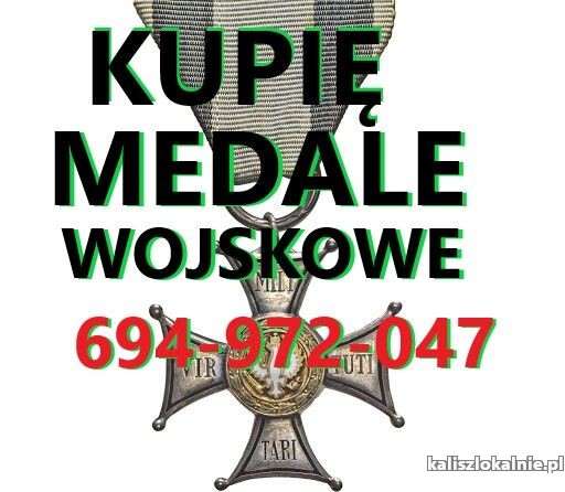 KUPIĘ ODZNACZENIA,ODZNAKI,MEDALE,ORDERY STARE WOJSKOWE TELEFON 694972047